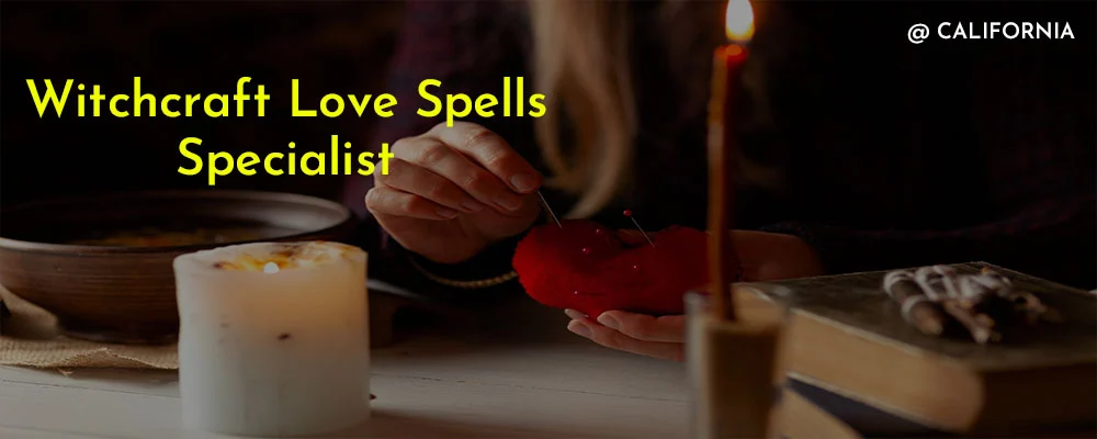Witchcraft Love Spells in California