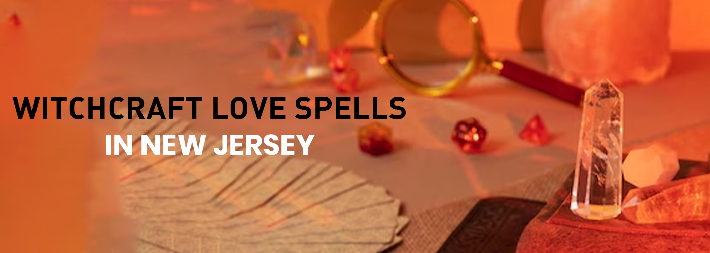Witchcraft Love Spells in New Jersey